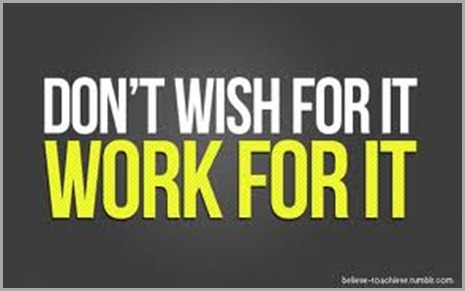 don't wish for, work for